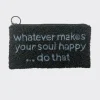 Sample Whatever makes your soul happy... pencil case.